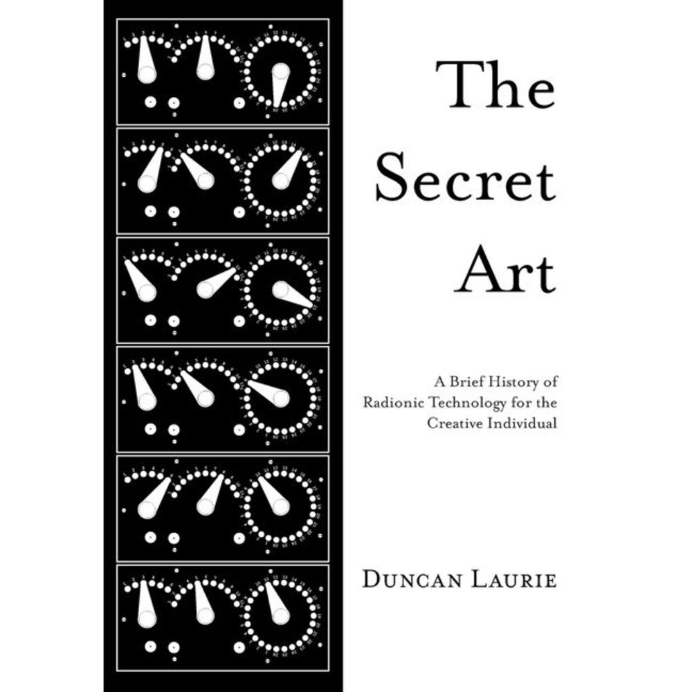 The Secret Art: A Brief History of Radionic Technology for the Creative Individu